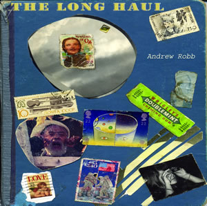 Cover of Andrew Robb's upcoming  solo release: "The Long Haul"